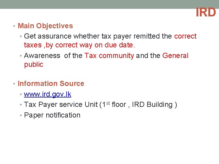 IRD • Main Objectives • Get assurance whether tax payer remitted the correct taxes