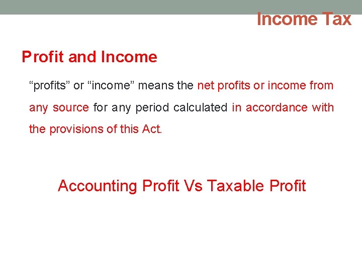 Income Tax Profit and Income “profits” or “income” means the net profits or income