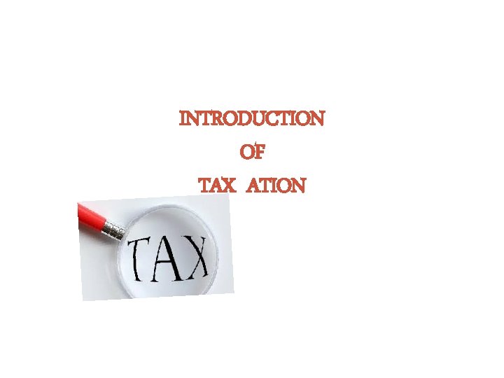 INTRODUCTION OF TAX ATION 