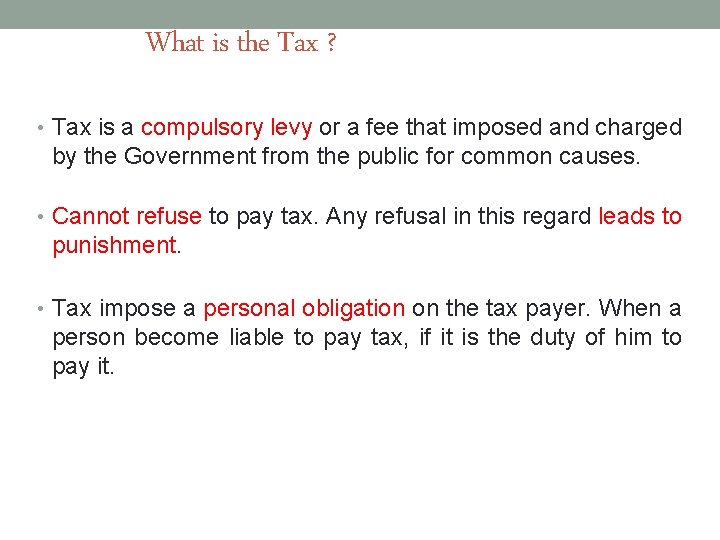 What is the Tax ? • Tax is a compulsory levy or a fee