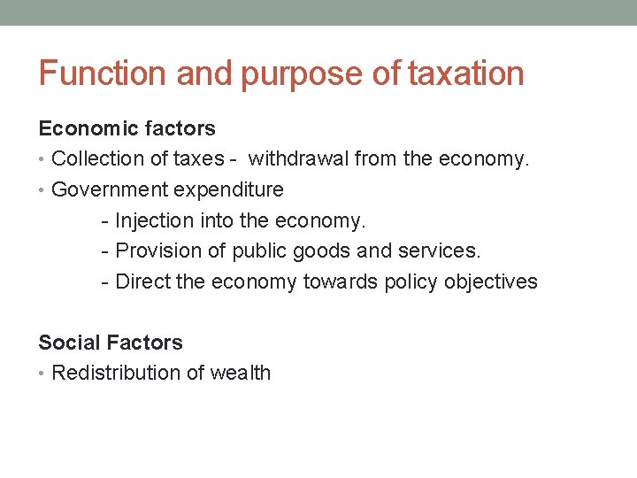 Function and purpose of taxation Economic factors • Collection of taxes - withdrawal from