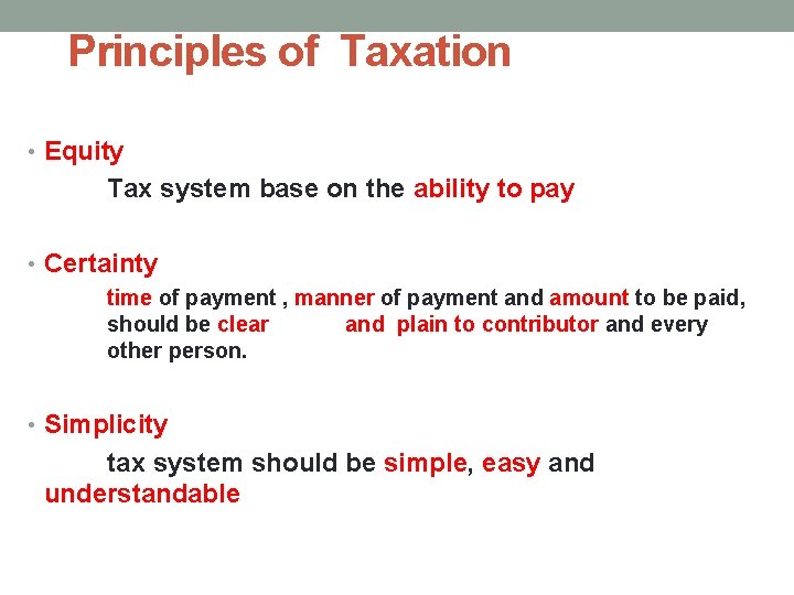 Principles of Taxation • Equity Tax system base on the ability to pay •