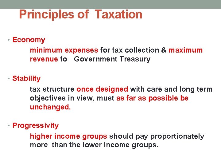 Principles of Taxation • Economy minimum expenses for tax collection & maximum revenue to