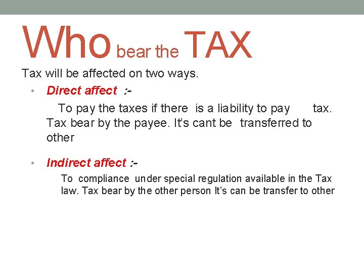 Who bear the TAX Tax will be affected on two ways. • Direct affect
