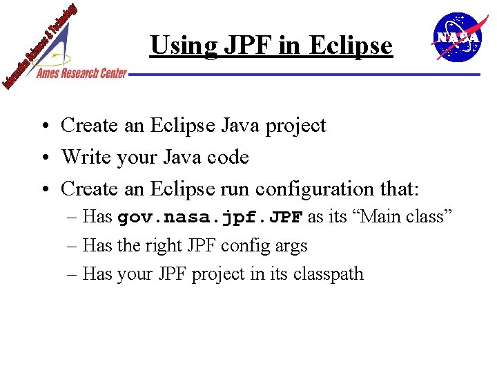 Using JPF in Eclipse • Create an Eclipse Java project • Write your Java