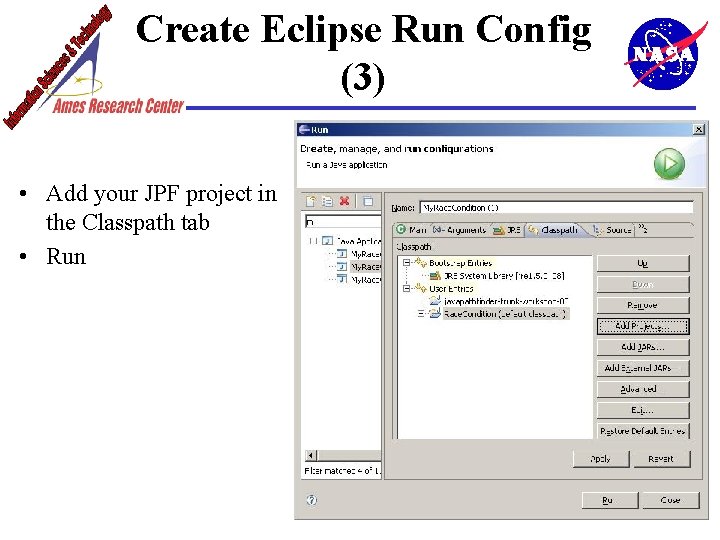 Create Eclipse Run Config (3) • Add your JPF project in the Classpath tab