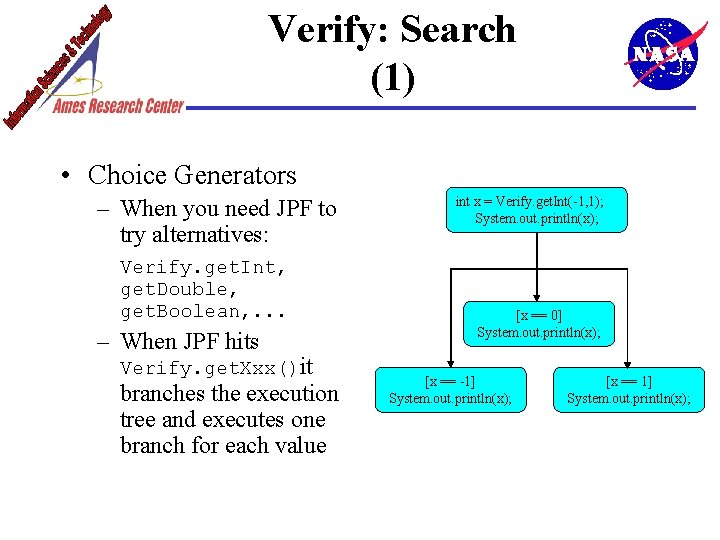 Verify: Search (1) • Choice Generators – When you need JPF to try alternatives: