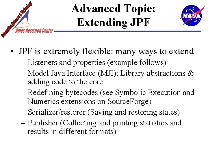 Advanced Topic: Extending JPF • JPF is extremely flexible: many ways to extend –