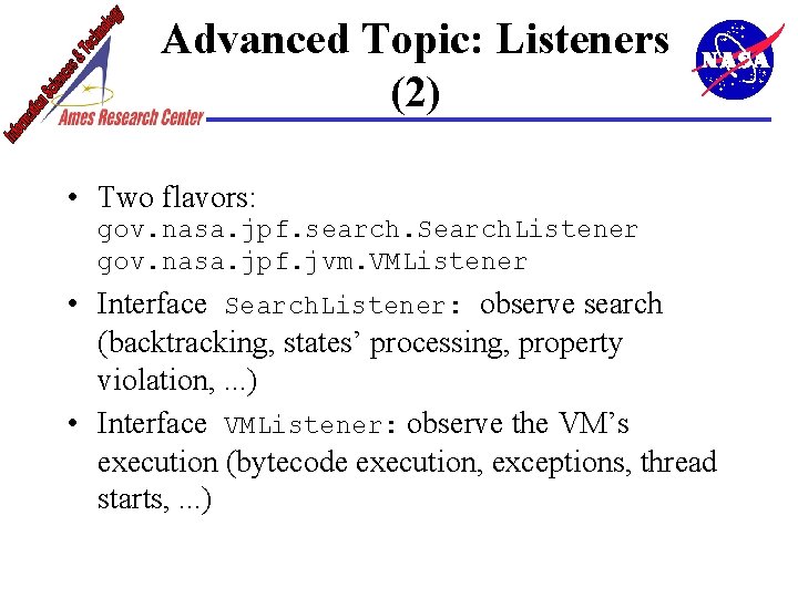 Advanced Topic: Listeners (2) • Two flavors: gov. nasa. jpf. search. Search. Listener gov.