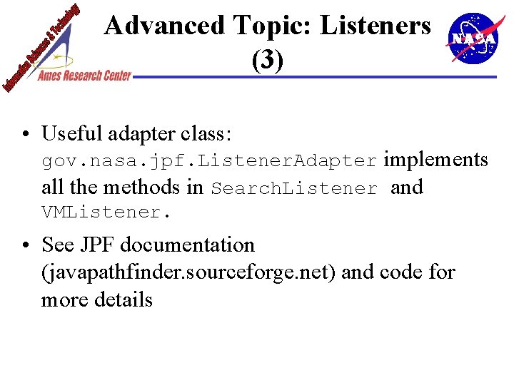 Advanced Topic: Listeners (3) • Useful adapter class: gov. nasa. jpf. Listener. Adapter implements