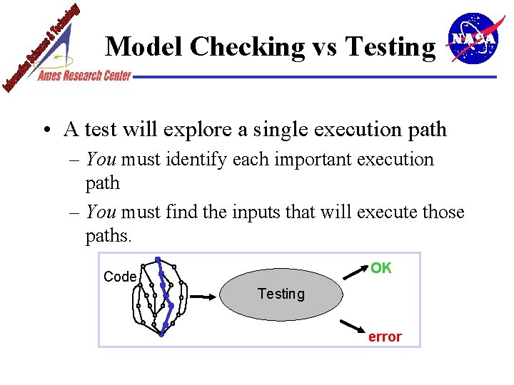 Model Checking vs Testing • A test will explore a single execution path –