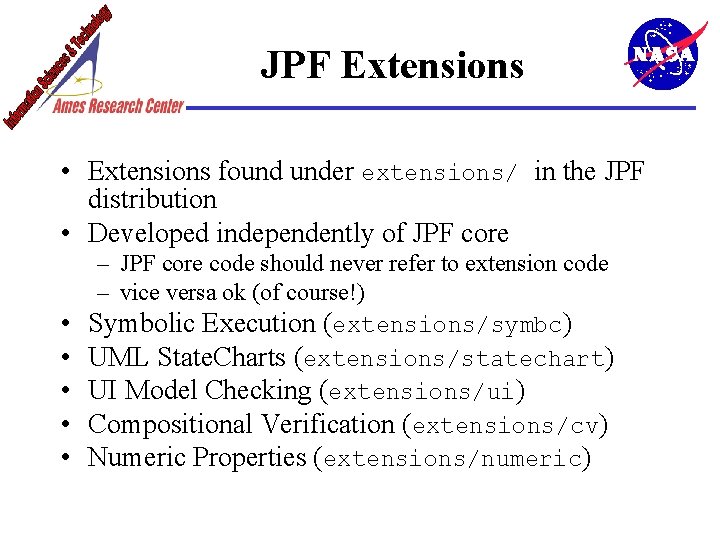 JPF Extensions • Extensions found under extensions/ in the JPF distribution • Developed independently