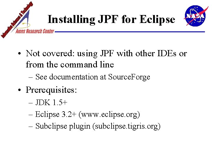 Installing JPF for Eclipse • Not covered: using JPF with other IDEs or from