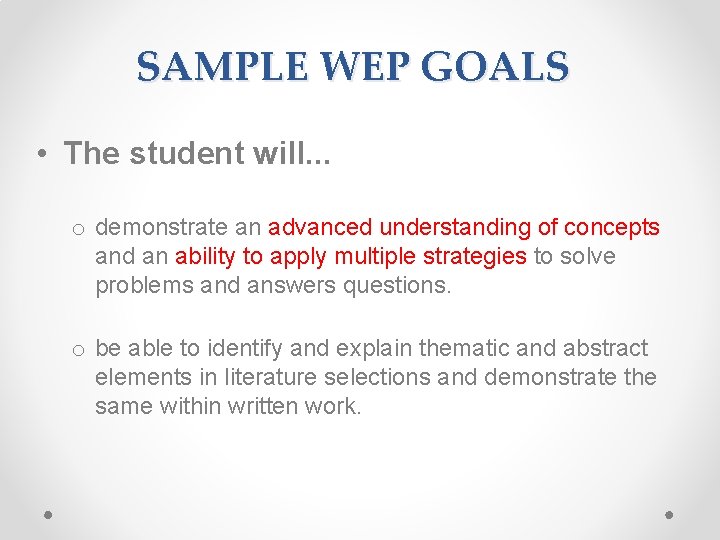 SAMPLE WEP GOALS • The student will. . . o demonstrate an advanced understanding