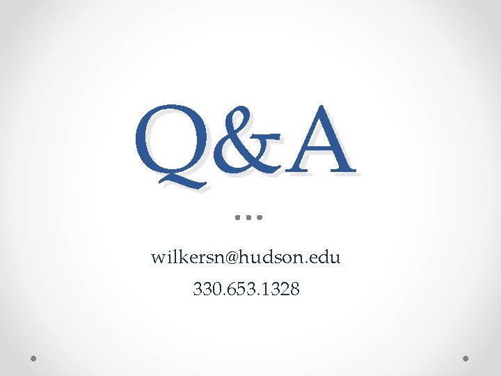 Q&A wilkersn@hudson. edu 330. 653. 1328 