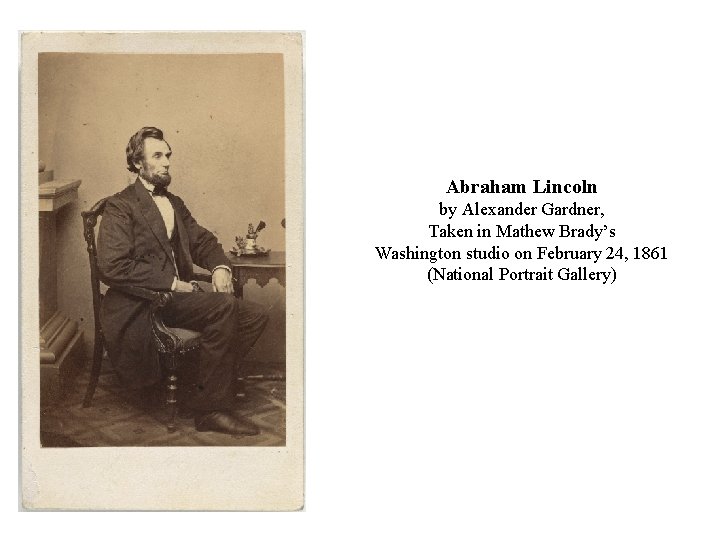 Abraham Lincoln by Alexander Gardner, Taken in Mathew Brady’s Washington studio on February 24,