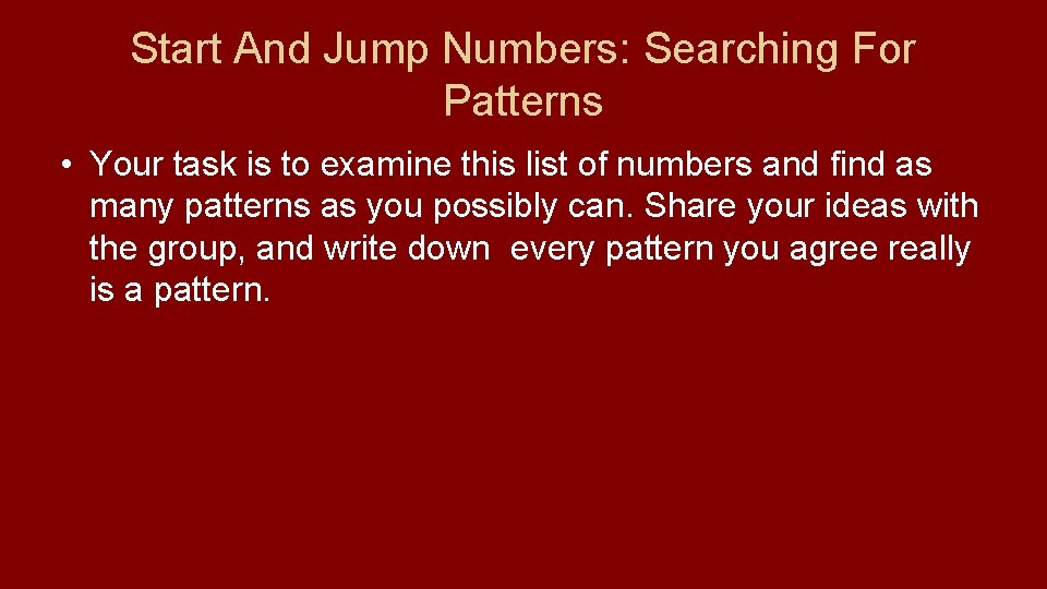 Start And Jump Numbers: Searching For Patterns • Your task is to examine this