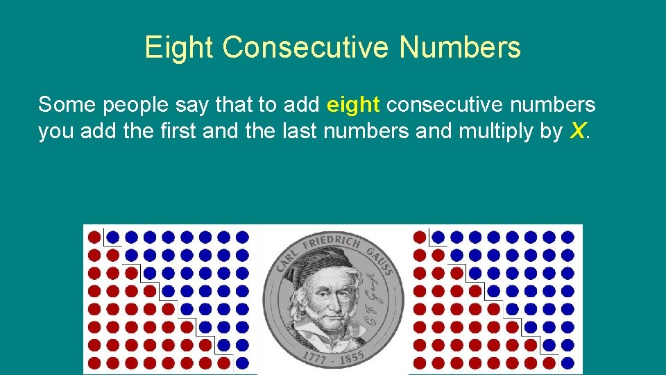Eight Consecutive Numbers Some people say that to add eight consecutive numbers you add