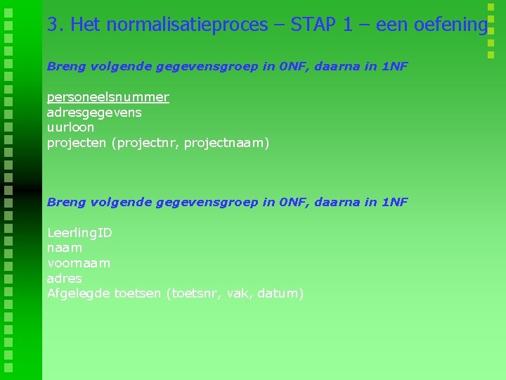 3. Het normalisatieproces – STAP 1 – een oefening Breng volgende gegevensgroep in 0