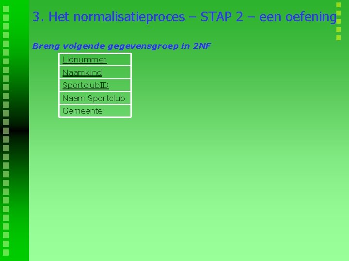 3. Het normalisatieproces – STAP 2 – een oefening Breng volgende gegevensgroep in 2