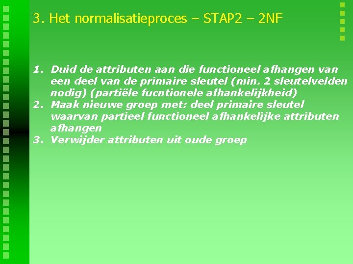 3. Het normalisatieproces – STAP 2 – 2 NF 1. Duid de attributen aan