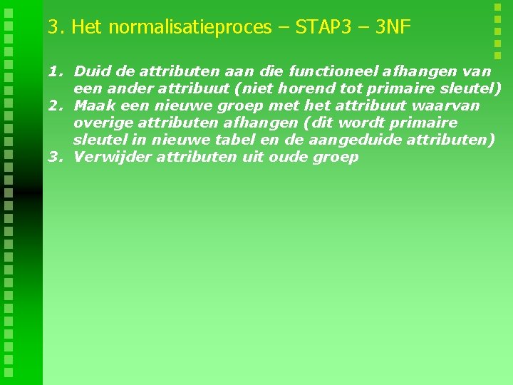 3. Het normalisatieproces – STAP 3 – 3 NF 1. Duid de attributen aan