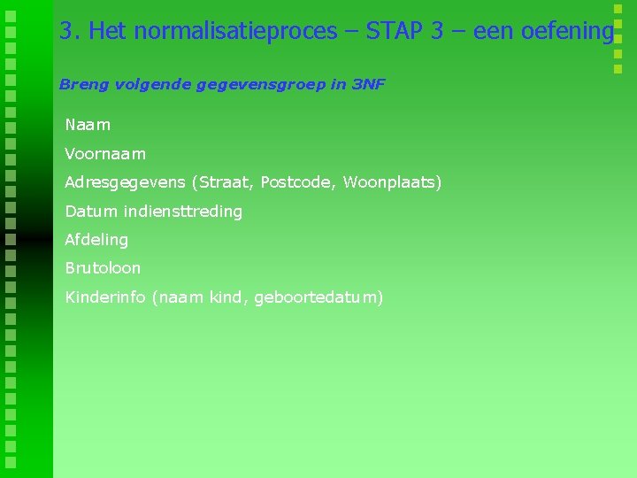 3. Het normalisatieproces – STAP 3 – een oefening Breng volgende gegevensgroep in 3