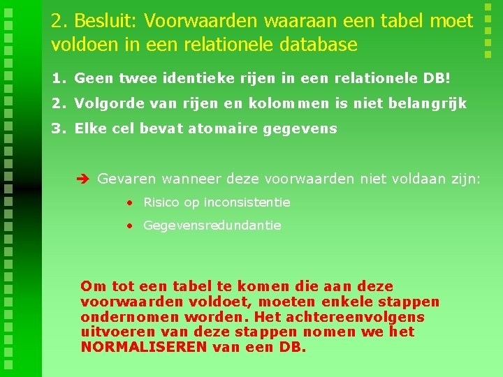 2. Besluit: Voorwaarden waaraan een tabel moet voldoen in een relationele database 1. Geen