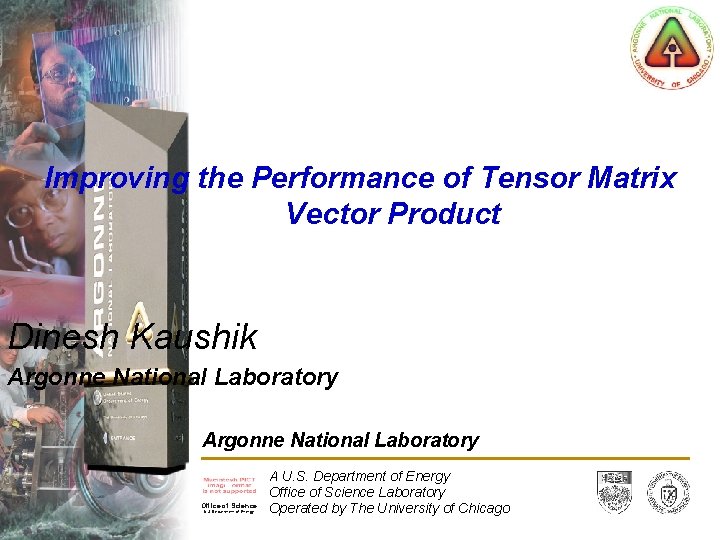 Improving the Performance of Tensor Matrix Vector Product Dinesh Kaushik Argonne National Laboratory Office
