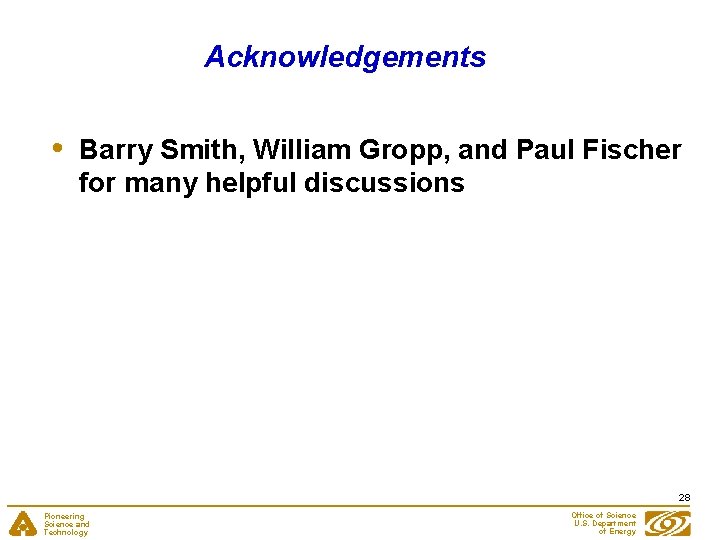 Acknowledgements • Barry Smith, William Gropp, and Paul Fischer for many helpful discussions 28