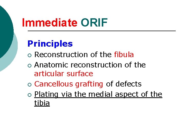 Immediate ORIF Principles ¡ ¡ Reconstruction of the fibula Anatomic reconstruction of the articular