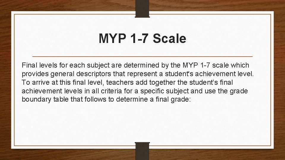 MYP 1 -7 Scale Final levels for each subject are determined by the MYP