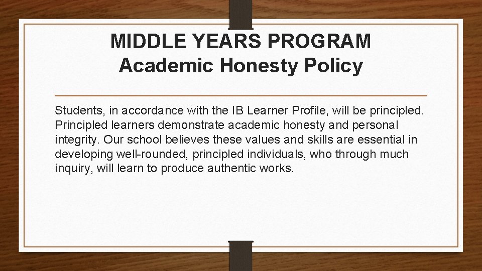 MIDDLE YEARS PROGRAM Academic Honesty Policy Students, in accordance with the IB Learner Profile,