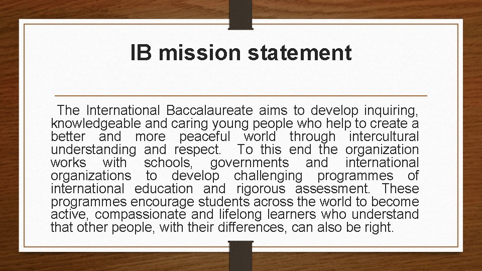 IB mission statement The International Baccalaureate aims to develop inquiring, knowledgeable and caring young