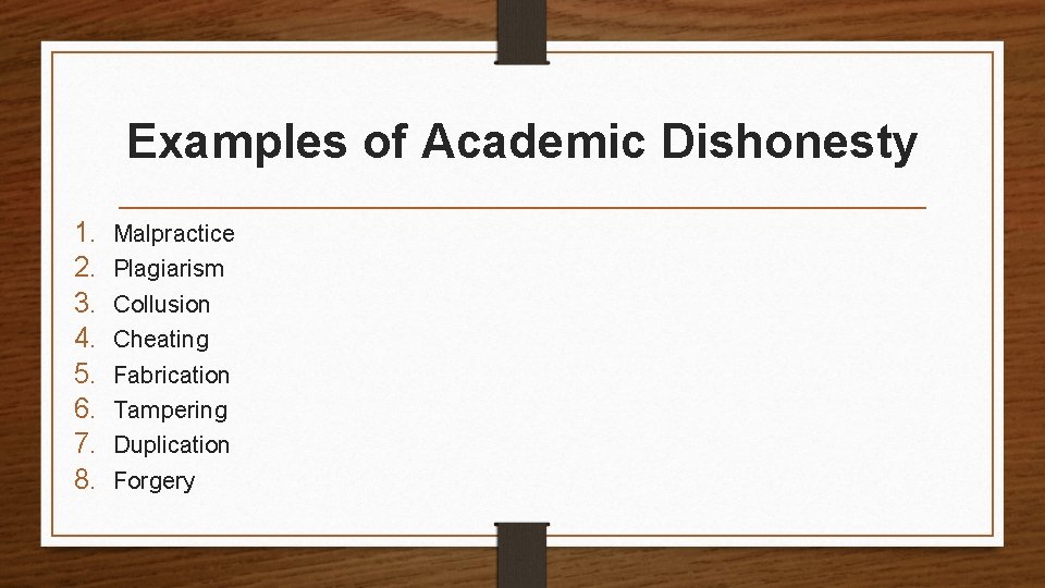 Examples of Academic Dishonesty 1. 2. 3. 4. 5. 6. 7. 8. Malpractice Plagiarism