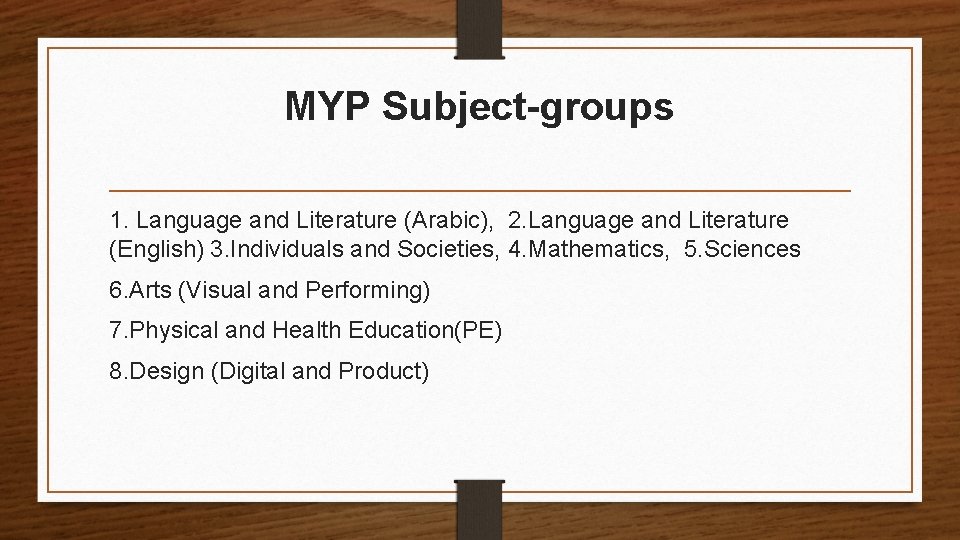 MYP Subject-groups 1. Language and Literature (Arabic), 2. Language and Literature (English) 3. Individuals