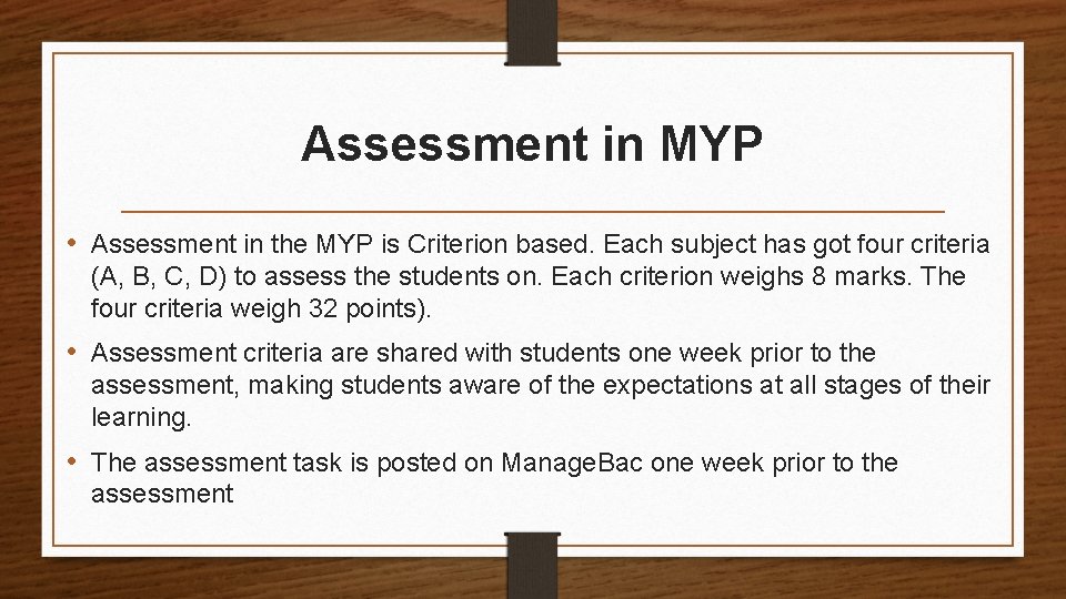 Assessment in MYP • Assessment in the MYP is Criterion based. Each subject has