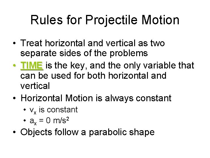 Rules for Projectile Motion • Treat horizontal and vertical as two separate sides of