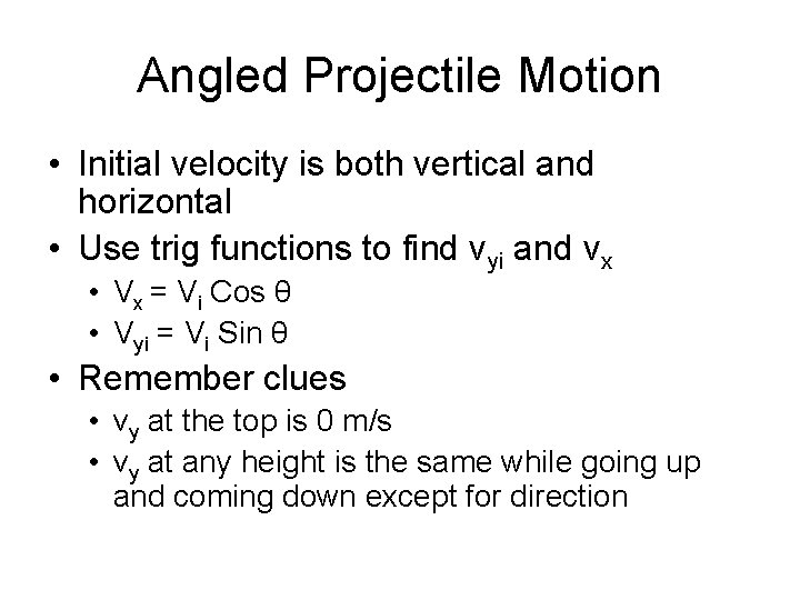 Angled Projectile Motion • Initial velocity is both vertical and horizontal • Use trig