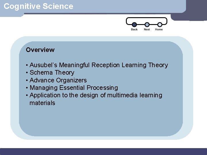 Cognitive Science Overview • Ausubel’s Meaningful Reception Learning Theory • Schema Theory • Advance