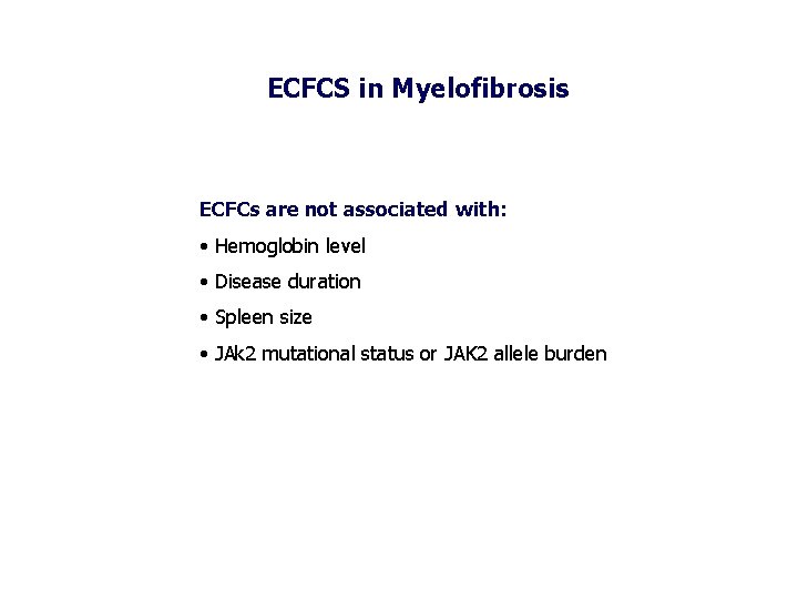 ECFCS in Myelofibrosis ECFCs are not associated with: • Hemoglobin level • Disease duration
