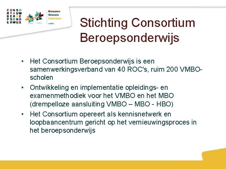 Stichting Consortium Beroepsonderwijs • Het Consortium Beroepsonderwijs is een samenwerkingsverband van 40 ROC's, ruim