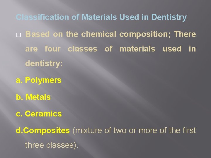 Classification of Materials Used in Dentistry � Based on the chemical composition; There are