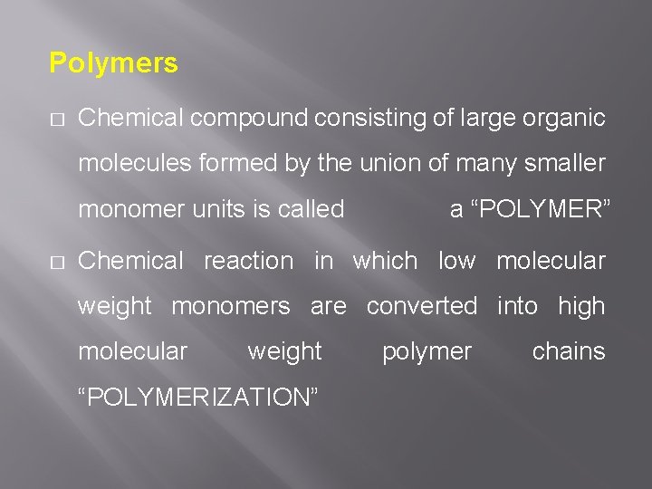 Polymers � Chemical compound consisting of large organic molecules formed by the union of