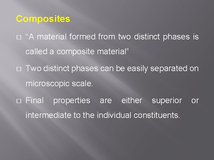 Composites � “A material formed from two distinct phases is called a composite material”