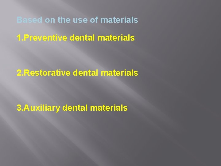 Based on the use of materials 1. Preventive dental materials 2. Restorative dental materials