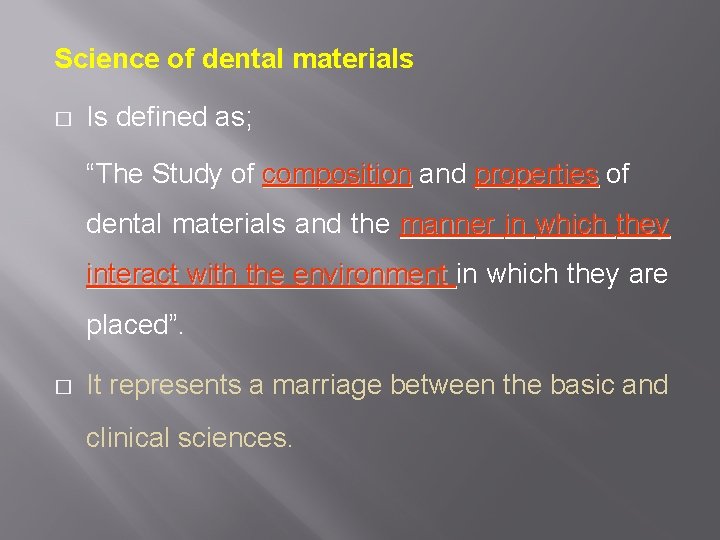 Science of dental materials � Is defined as; “The Study of composition and properties