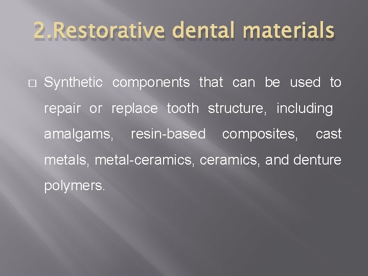 2. Restorative dental materials � Synthetic components that can be used to repair or