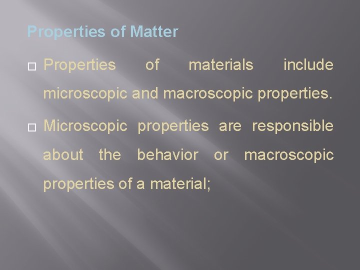 Properties of Matter � Properties of materials include microscopic and macroscopic properties. � Microscopic