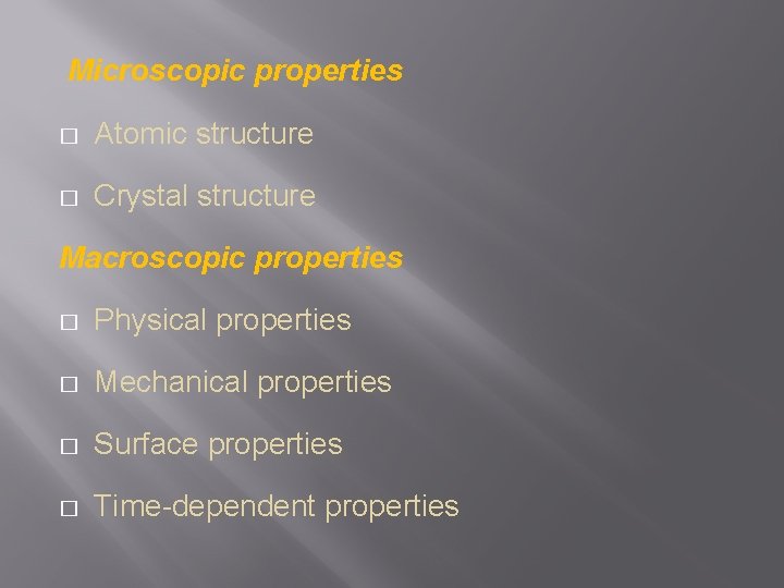 Microscopic properties � Atomic structure � Crystal structure Macroscopic properties � Physical properties �